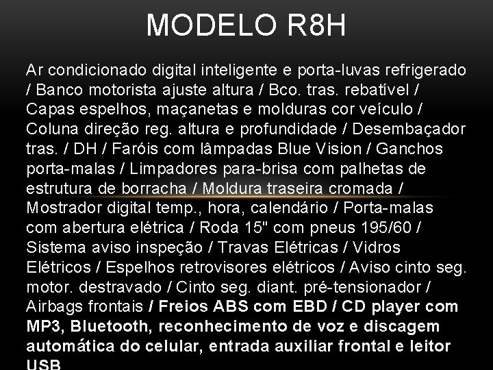 MODELO R 8 H Ar condicionado digital inteligente e porta-luvas refrigerado / Banco motorista