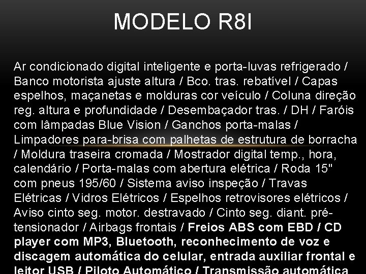 MODELO R 8 I Ar condicionado digital inteligente e porta-luvas refrigerado / Banco motorista