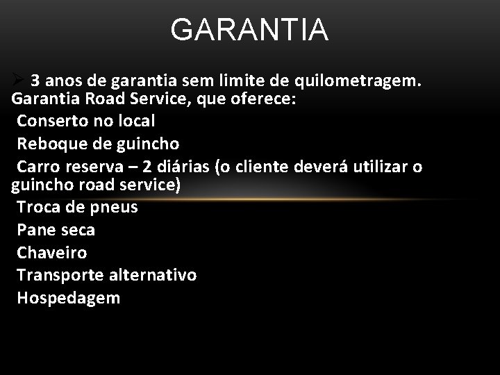 GARANTIA 3 anos de garantia sem limite de quilometragem. Garantia Road Service, que oferece: