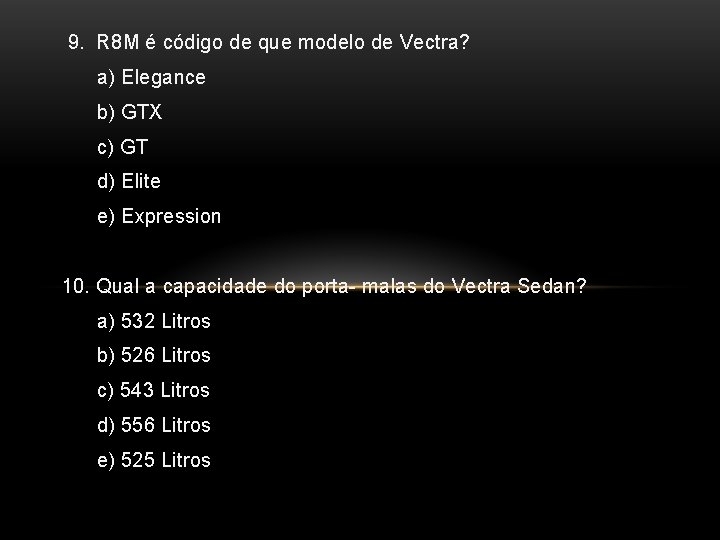 9. R 8 M é código de que modelo de Vectra? a) Elegance b)