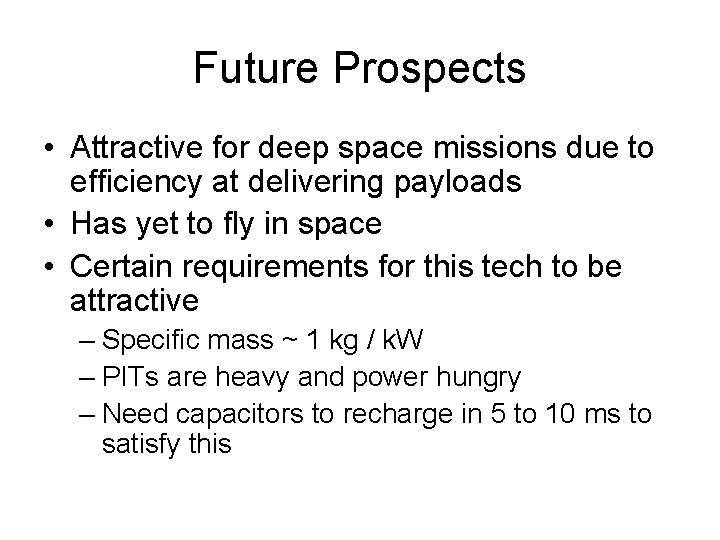 Future Prospects • Attractive for deep space missions due to efficiency at delivering payloads