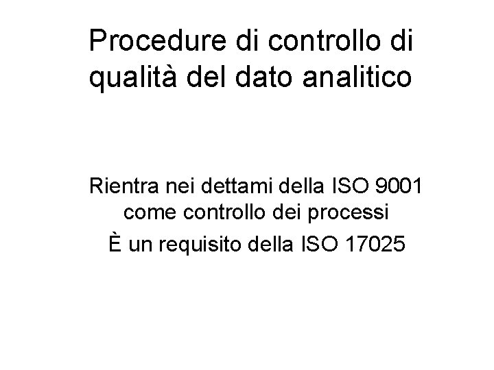 Procedure di controllo di qualità del dato analitico Rientra nei dettami della ISO 9001