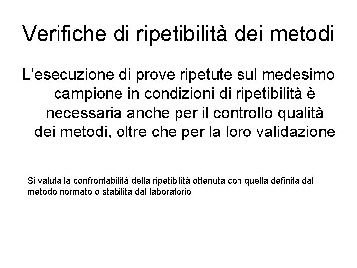 Verifiche di ripetibilità dei metodi L’esecuzione di prove ripetute sul medesimo campione in condizioni