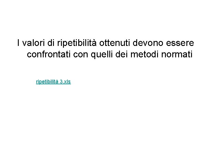 I valori di ripetibilità ottenuti devono essere confrontati con quelli dei metodi normati ripetibilità