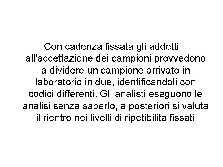 Con cadenza fissata gli addetti all’accettazione dei campioni provvedono a dividere un campione arrivato