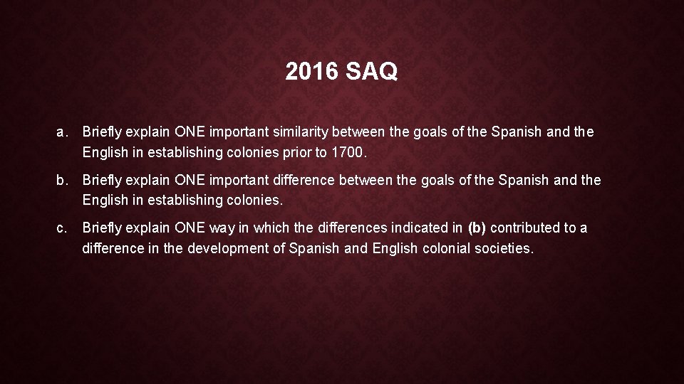 2016 SAQ a. Briefly explain ONE important similarity between the goals of the Spanish