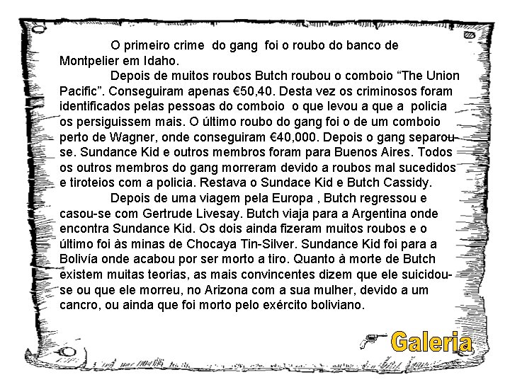 O primeiro crime do gang foi o roubo do banco de Montpelier em Idaho.