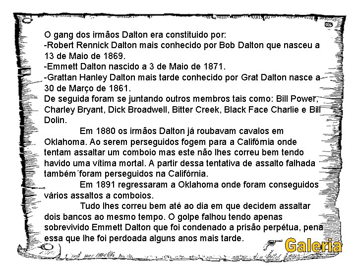 O gang dos irmãos Dalton era constituido por: -Robert Rennick Dalton mais conhecido por