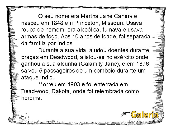 O seu nome era Martha Jane Canery e nasceu em 1848 em Princeton, Missouri.