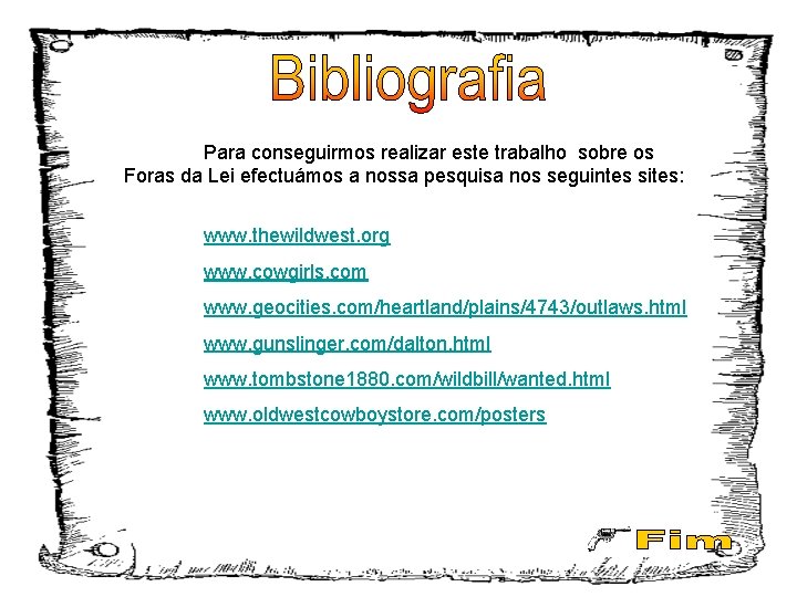 Para conseguirmos realizar este trabalho sobre os Foras da Lei efectuámos a nossa pesquisa