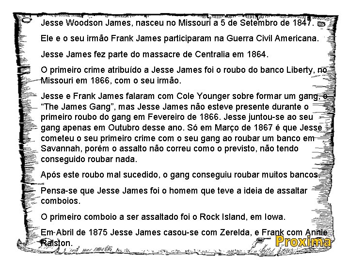 Jesse Woodson James, nasceu no Missouri a 5 de Setembro de 1847. Ele e