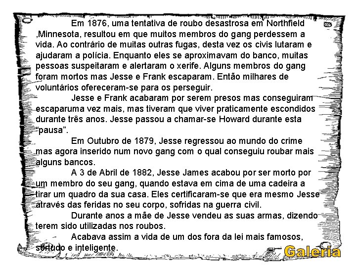 Em 1876, uma tentativa de roubo desastrosa em Northfield , Minnesota, resultou em que