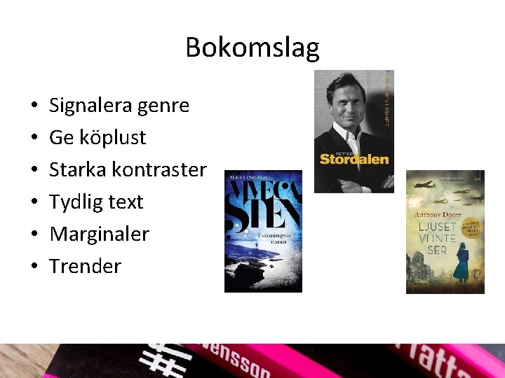 Bokomslag • • • Signalera genre Ge köplust Starka kontraster Tydlig text Marginaler Trender