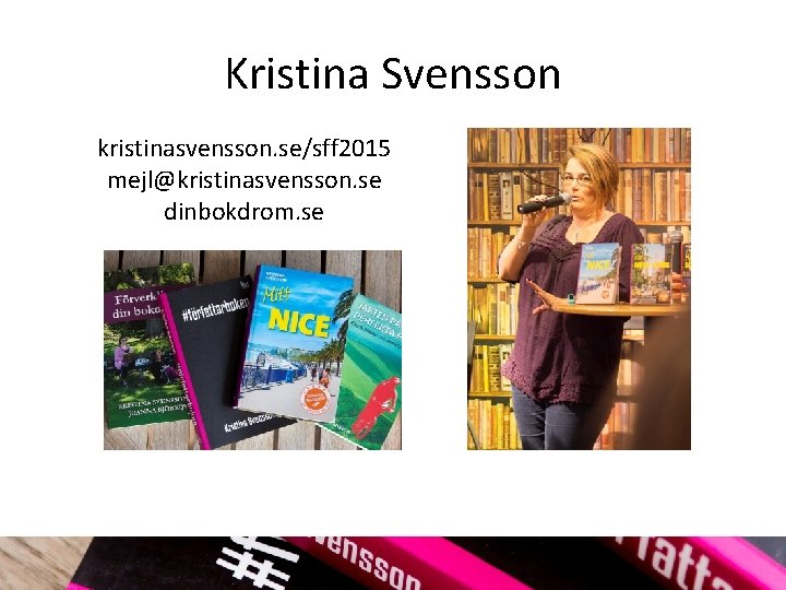 Kristina Svensson kristinasvensson. se/sff 2015 mejl@kristinasvensson. se dinbokdrom. se 