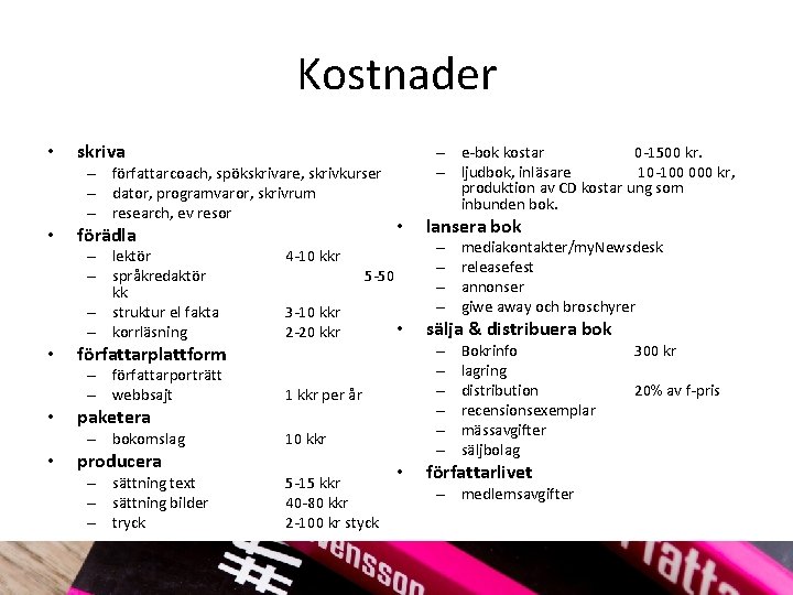 Kostnader • skriva – författarcoach, spökskrivare, skrivkurser – dator, programvaror, skrivrum – research, ev