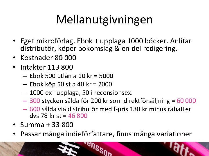 Mellanutgivningen • Eget mikroförlag. Ebok + upplaga 1000 böcker. Anlitar distributör, köper bokomslag &