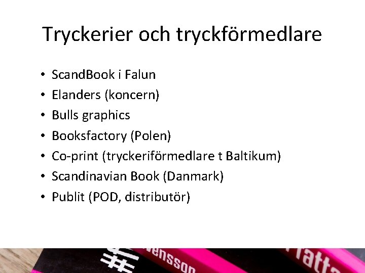 Tryckerier och tryckförmedlare • • Scand. Book i Falun Elanders (koncern) Bulls graphics Booksfactory