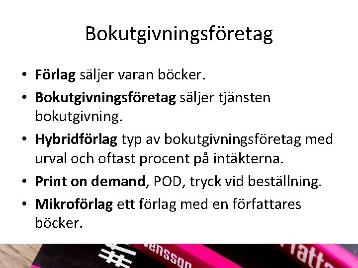 Bokutgivningsföretag • Förlag säljer varan böcker. • Bokutgivningsföretag säljer tjänsten bokutgivning. • Hybridförlag typ