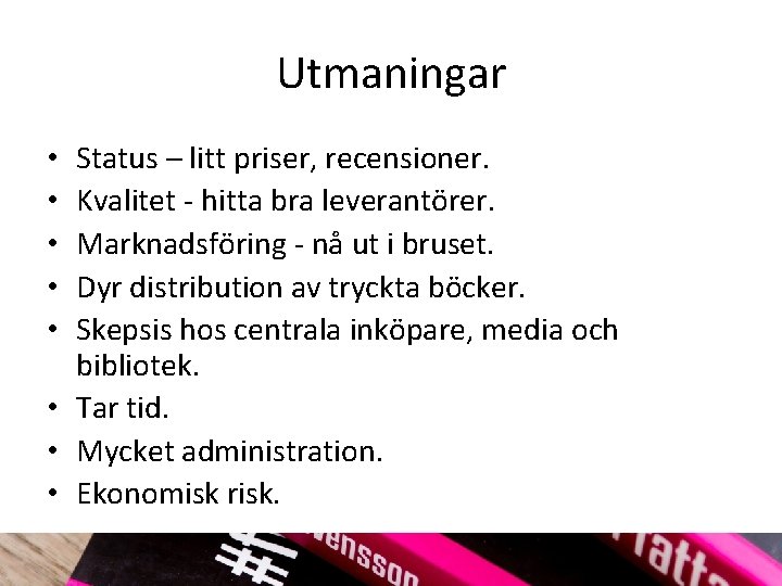Utmaningar Status – litt priser, recensioner. Kvalitet hitta bra leverantörer. Marknadsföring nå ut i
