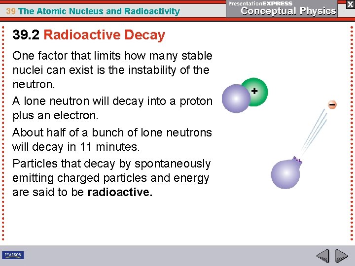 39 The Atomic Nucleus and Radioactivity 39. 2 Radioactive Decay One factor that limits