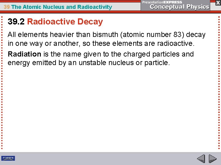 39 The Atomic Nucleus and Radioactivity 39. 2 Radioactive Decay All elements heavier than