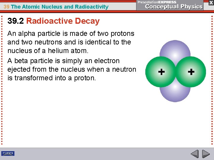 39 The Atomic Nucleus and Radioactivity 39. 2 Radioactive Decay An alpha particle is