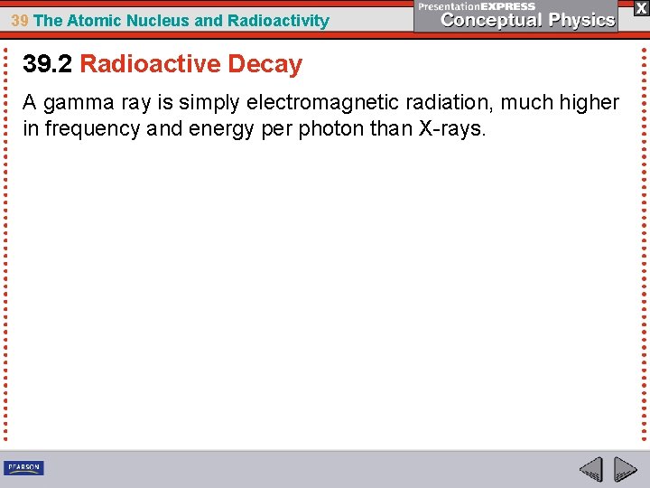 39 The Atomic Nucleus and Radioactivity 39. 2 Radioactive Decay A gamma ray is