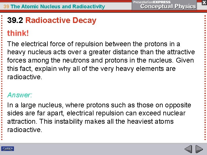39 The Atomic Nucleus and Radioactivity 39. 2 Radioactive Decay think! The electrical force