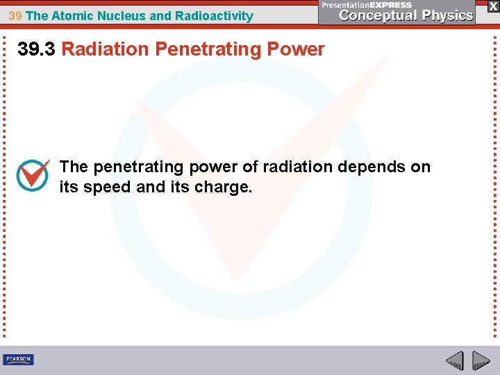 39 The Atomic Nucleus and Radioactivity 39. 3 Radiation Penetrating Power The penetrating power