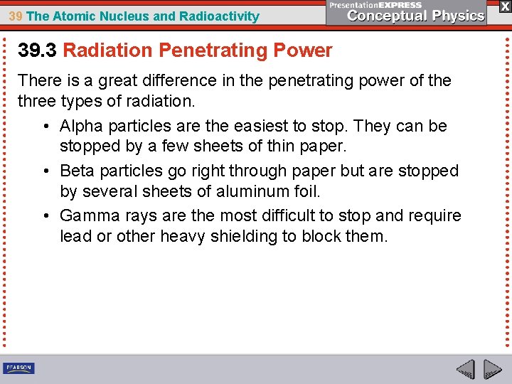 39 The Atomic Nucleus and Radioactivity 39. 3 Radiation Penetrating Power There is a