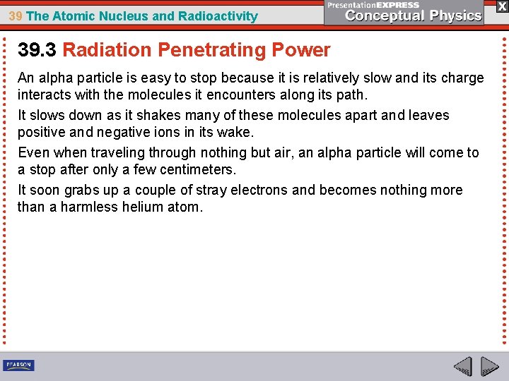 39 The Atomic Nucleus and Radioactivity 39. 3 Radiation Penetrating Power An alpha particle