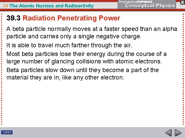 39 The Atomic Nucleus and Radioactivity 39. 3 Radiation Penetrating Power A beta particle