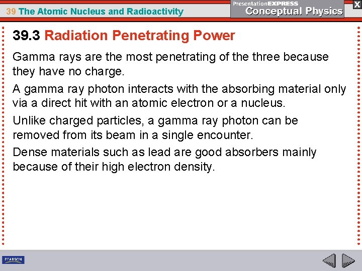 39 The Atomic Nucleus and Radioactivity 39. 3 Radiation Penetrating Power Gamma rays are