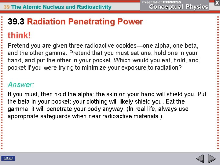 39 The Atomic Nucleus and Radioactivity 39. 3 Radiation Penetrating Power think! Pretend you