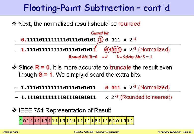 Floating-Point Subtraction – cont'd v Next, the normalized result should be rounded Guard bit