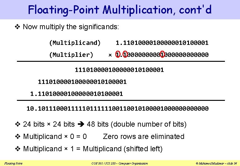 Floating-Point Multiplication, cont'd v Now multiply the significands: (Multiplicand) (Multiplier) 1. 110100000010100001 × 1.