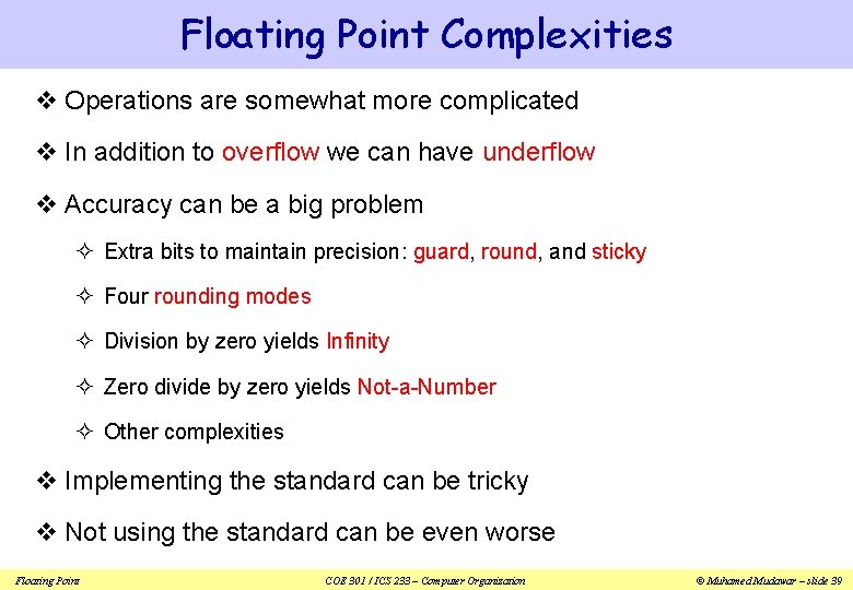 Floating Point Complexities v Operations are somewhat more complicated v In addition to overflow