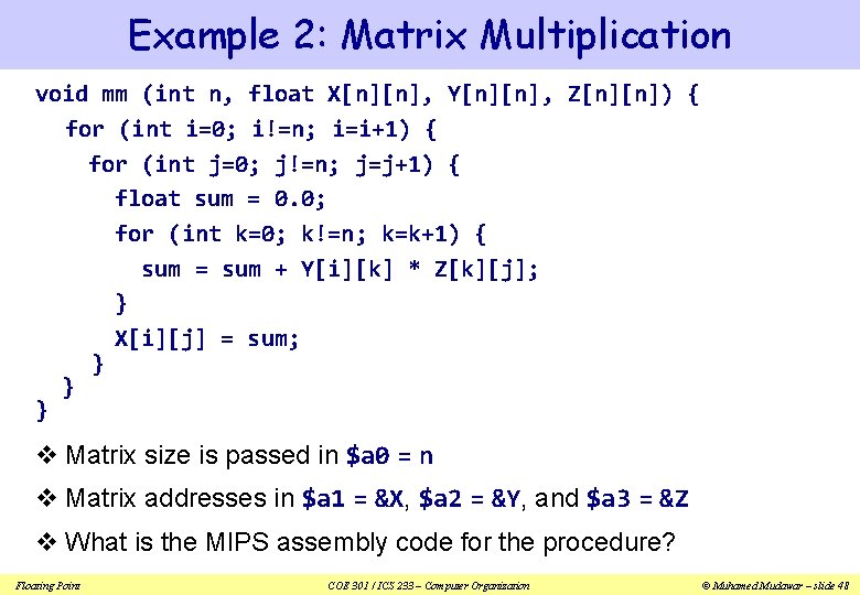 Example 2: Matrix Multiplication void mm (int n, float X[n][n], Y[n][n], Z[n][n]) { for