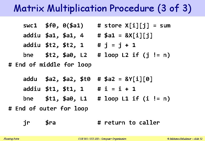 Matrix Multiplication Procedure (3 of 3) swc 1 $f 0, 0($a 1) # store