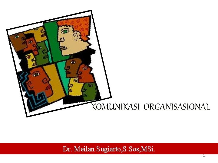 KOMUNIKASI ORGANISASIONAL Dr. Meilan Sugiarto, S. Sos, MSi. 1 