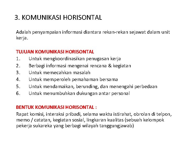 3. KOMUNIKASI HORISONTAL Adalah penyampaian informasi diantara rekan-rekan sejawat dalam unit kerja. TUJUAN KOMUNIKASI