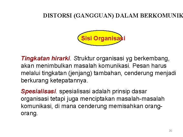 DISTORSI (GANGGUAN) DALAM BERKOMUNIK Sisi Organisasi Tingkatan hirarki. Struktur organisasi yg berkembang, akan menimbulkan