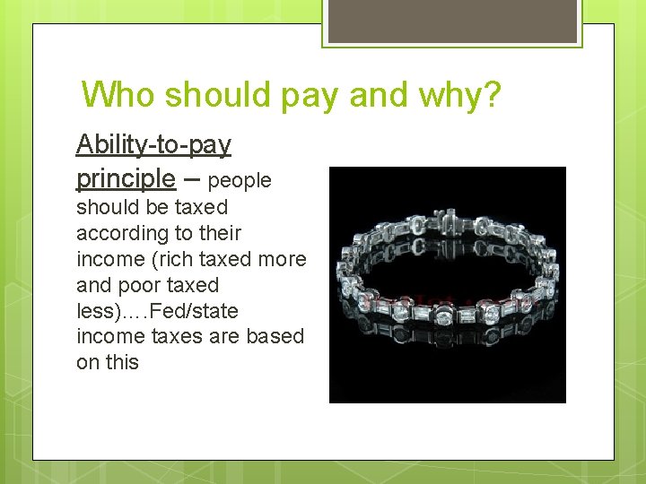 Who should pay and why? Ability-to-pay principle – people should be taxed according to