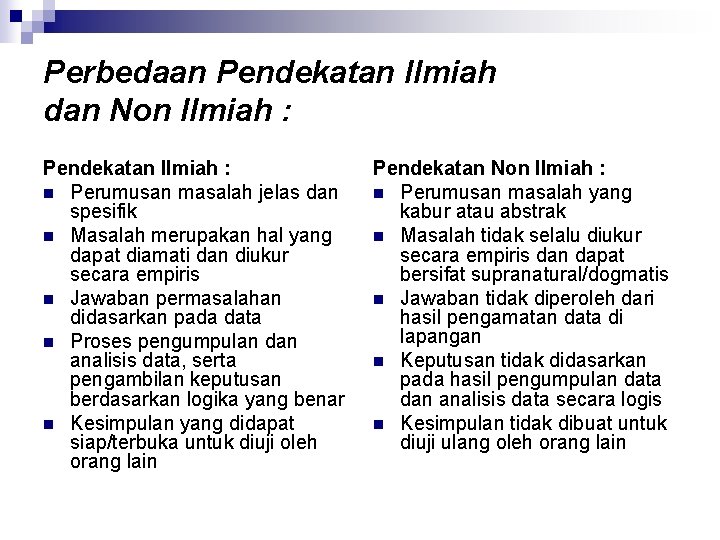 Perbedaan Pendekatan Ilmiah dan Non Ilmiah : Pendekatan Ilmiah : n Perumusan masalah jelas