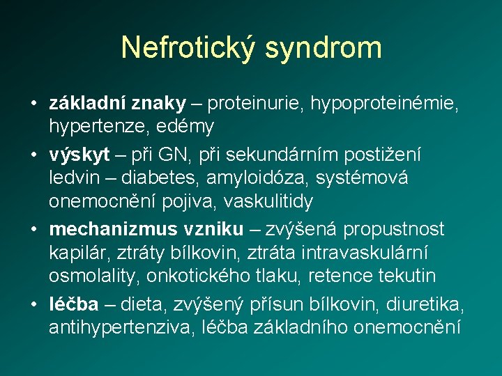 Nefrotický syndrom • základní znaky – proteinurie, hypoproteinémie, hypertenze, edémy • výskyt – při