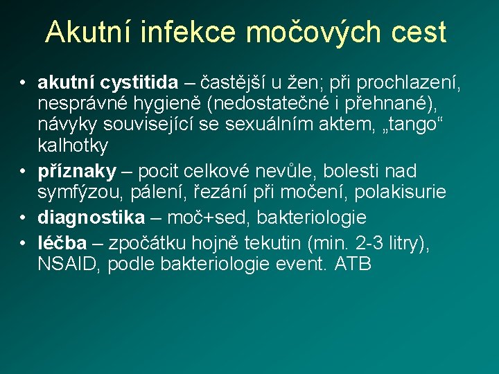 Akutní infekce močových cest • akutní cystitida – častější u žen; při prochlazení, nesprávné