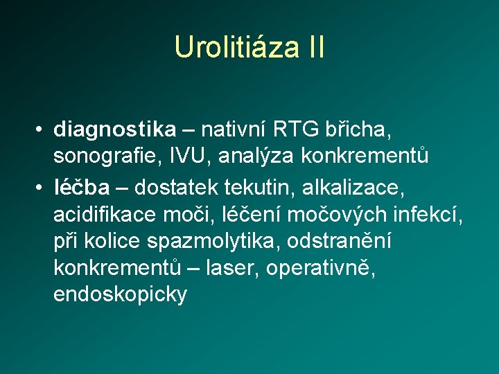 Urolitiáza II • diagnostika – nativní RTG břicha, sonografie, IVU, analýza konkrementů • léčba