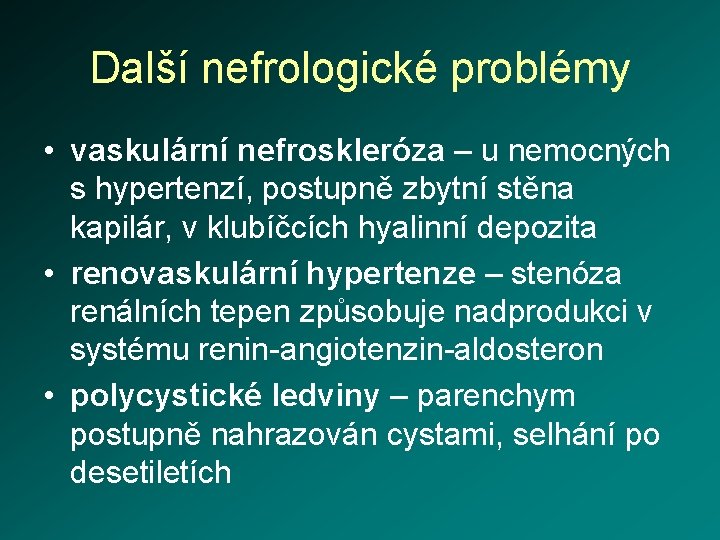 Další nefrologické problémy • vaskulární nefroskleróza – u nemocných s hypertenzí, postupně zbytní stěna