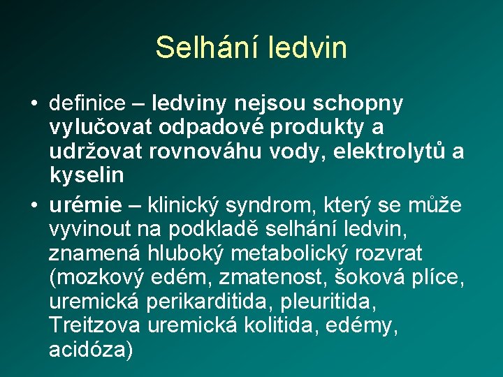 Selhání ledvin • definice – ledviny nejsou schopny vylučovat odpadové produkty a udržovat rovnováhu