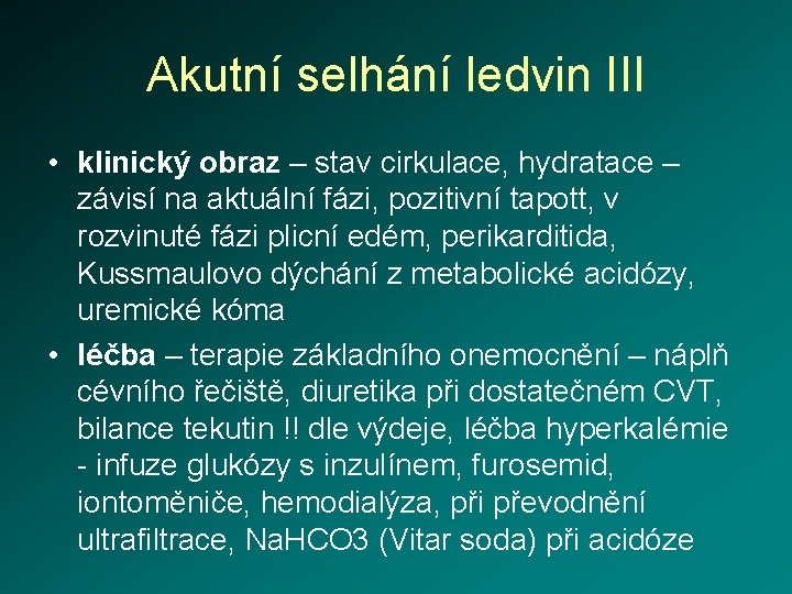 Akutní selhání ledvin III • klinický obraz – stav cirkulace, hydratace – závisí na